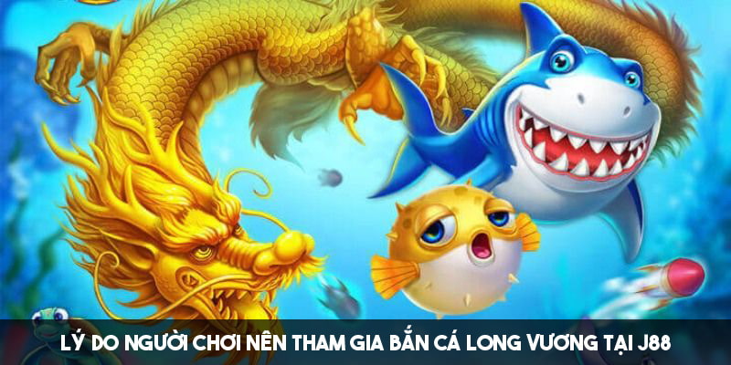 Lợi ích khi trải nghiệm bắn cá Long Vương tại J88 